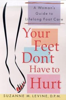Hardcover Your Feet Don't Have to Hurt: A Woman's Guide to Lifelong Foot Care Book