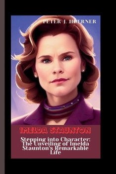 Paperback Imelda Staunton: Stepping into Character: The Unveiling of Imelda Staunton's Remarkable Life Book