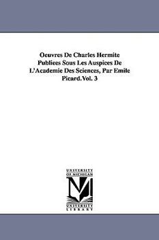 Paperback Oeuvres de Charles Hermite Publiees Sous Les Auspices de L'Academie Des Sciences, Par Emile Picard.Vol. 3 Book