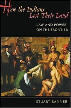 Hardcover How the Indians Lost Their Land: Law and Power on the Frontier Book