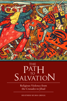 Hardcover The Path to Salvation: Religious Violence from the Crusades to Jihad Book