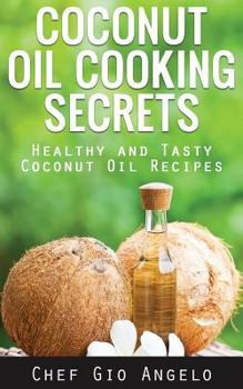Paperback Coconut Oil Cooking Secrets: Healthy and Tasty Coconut Oil Recipes Book