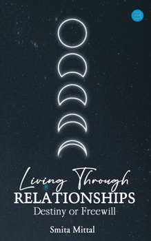 Paperback Living Through Relationships- Destiny Or Freewill Book