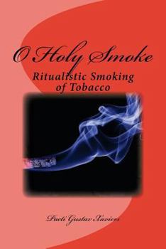 Paperback O Holy Smoke: Ritualistic Smoking of Tobacco Book
