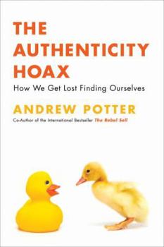 Hardcover The Authenticity Hoax: How We Get Lost Finding Ourselves Book