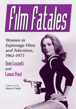 Paperback Film Fatales: Women in Espionage Films and Television, 1962-1973 Book