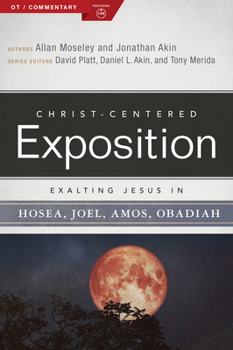 Exalting Jesus in Hosea, Joel, Amos, Obadiah (Christ-Centered Exposition Commentary) - Book  of the Christ-Centered Exposition