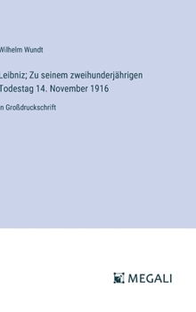 Leibniz; Zu seinem zweihunderjährigen Todestag 14. November 1916: in Großdruckschrift (German Edition)