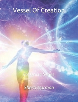 Vessel Of Creation: Crossroad Series (Light Passages)