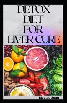 Paperback Detox Diet for Liver Cure: Guides on how to cure diseases and burn fatty acid with a delicious meal plan recipes Book