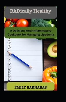 Paperback RADically Healthy: A Delicious Anti-Inflammatory Cookbook for Managing Lipedema Book