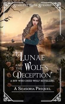Lunae and the Wolf's Deception: A Seasoria Prequel: A Boy Who Cried Wolf Retelling (Lore of Seasoria)