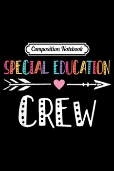 Composition Notebook: Special Education Sped Crew Teacher Back To School Gift  Journal/Notebook Blank Lined Ruled 6x9 100 Pages