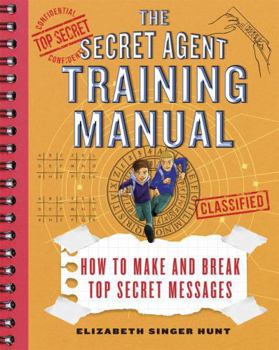Paperback The Secret Agent Training Manual: How to Make and Break Top Secret Messages: A Companion to the Secret Agents Jack and Max Stalwart Series Book