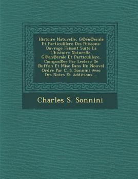 Paperback Histoire Naturelle, G En Erale Et Particulilere Des Poissons: Ouvrage Faisant Suite La L'Histoire Naturelle, G En Erale Et Particulilere, Compos Ee Pa [French] Book