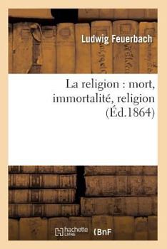 Paperback La Religion: Mort, Immortalité, Religion (Éd.1864) [French] Book