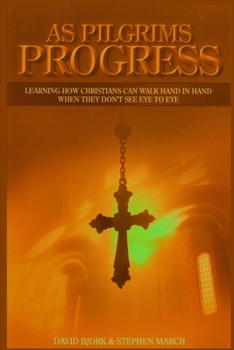 Paperback As Pilgrims Progress - Learning how Christians can walk hand in hand when they don't see eye to eye Book