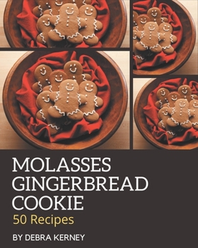 Paperback 50 Molasses Gingerbread Cookie Recipes: A Molasses Gingerbread Cookie Cookbook for All Generation Book