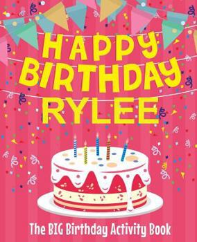 Paperback Happy Birthday Rylee - The Big Birthday Activity Book: (Personalized Children's Activity Book) Book