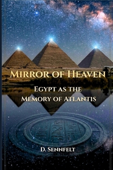 Mirror of Heaven: Egypt as the Memory of Atlantis
