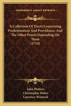 Paperback A Collection Of Tracts Concerning Predestination And Providence, And The Other Points Depending On Them (1719) Book