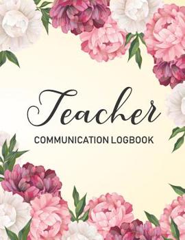 Paperback Teacher Communication Log: Parent Contact Log Book, Communication Sheet Template, Parent Teacher Communication Log Book