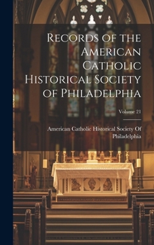 Hardcover Records of the American Catholic Historical Society of Philadelphia; Volume 21 Book