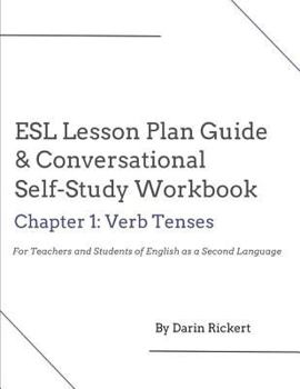 Paperback ESL Lesson Plan Guide & Conversational Self-Study Workbook: Chapter 1: Verb Tenses Book