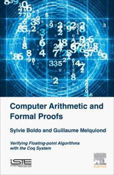 Hardcover Computer Arithmetic and Formal Proofs: Verifying Floating-Point Algorithms with the Coq System Book