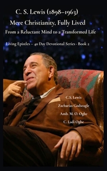 C. S. Lewis (1898-1963) -Mere Christianity, Fully Lived: From a Reluctant Mind to a Transformed Life (Living Epistles - 40 Day Devotional Seriesbook)