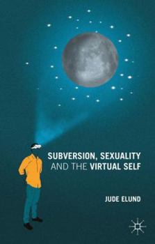 Hardcover Subversion, Sexuality and the Virtual Self Book