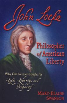 Paperback John Locke - Philosopher of American Liberty: Why Our Founders Fought for "life, Liberty, and Property" Book