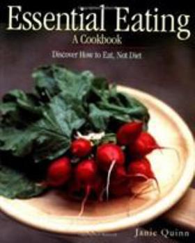 Hardcover Essential Eating: A Cookbook: Discover How to Eat, Not Diet Book