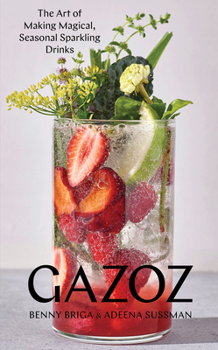 Hardcover Gazoz: The Art of Making Magical, Seasonal Sparkling Drinks Book