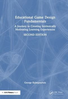 Hardcover Educational Game Design Fundamentals: A Journey to Creating Intrinsically Motivating Learning Experiences Book