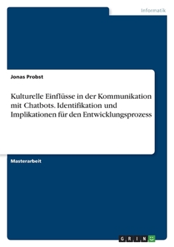 Paperback Kulturelle Einflüsse in der Kommunikation mit Chatbots. Identifikation und Implikationen für den Entwicklungsprozess [German] Book