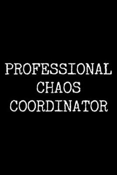 Professional Chaos Coordinator: 6x9 120 Page Lined Composition Notebook Funny Coordinator Gag Gift