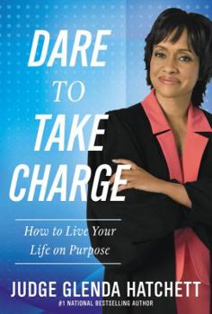 Hardcover Dare to Take Charge: How to Live Your Life on Purpose Book