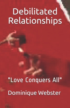 Paperback Debilitated Relationships: "Love Conquers All" Book