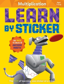 Paperback Learn by Sticker: Multiplication: Use Math to Create 10 Awesome Robots! Book