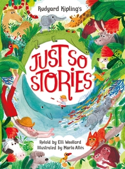 Rudyard Kipling's Just So Stories, Retold by Elli Woollard