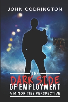 Paperback The Dark Side Of Employment: From a Minorities perspective Book