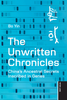 Hardcover The Unwritten Chronicles: China's Ancestral Secrets Inscribed in Genes Book