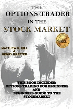 Paperback The Options Trader in the Stock Market: This Book Includes: Options Trading for Beginners and Beginners Guide to the Stock Market Book