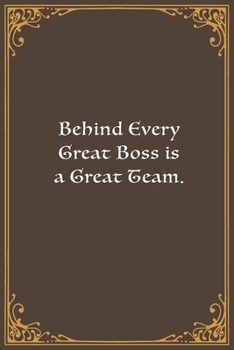Behind Every Great Boss is a Great Team.: Lined Notebook, Diary, Log Book & Journal - Gift (6"x9" 100 Pages)