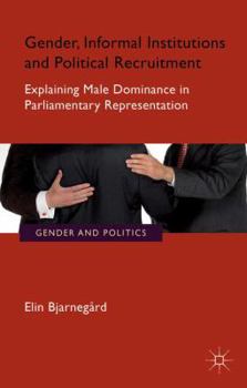 Paperback Gender, Informal Institutions and Political Recruitment: Explaining Male Dominance in Parliamentary Representation Book