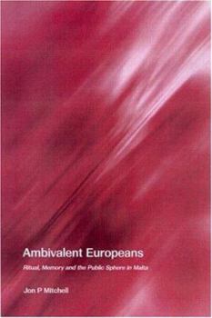 Paperback Ambivalent Europeans: Ritual, Memory and the Public Sphere in Malta Book