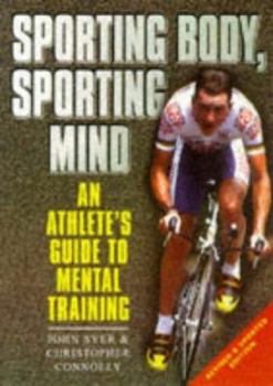 Paperback Sporting Body, Sporting Mind : An Athlete's Guide to Mental Training Book