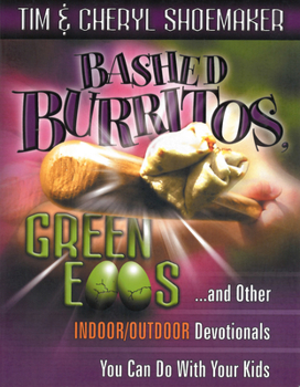 Paperback Bashed Burritos, Green Eggs: ...and Other Indoor/Outdoor Devotionals You Can Do with Your Kids Book