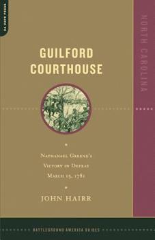 Paperback Guilford Courthouse: Nathanael Greene's Victory in Defeat, March 15, 1781 Book